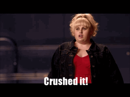 Girl from Pitch Perfect saying, "Crushed it!"
